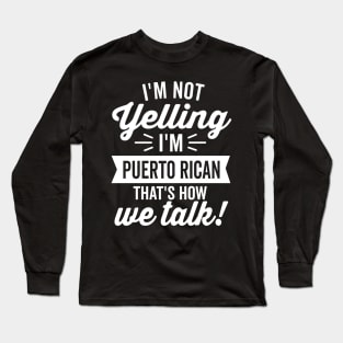 I'm Not Yelling I'm Puerto Rican (White) Long Sleeve T-Shirt